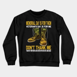 Memorial Day Is For Them Veteran's Day Is For Me ..Veteran's day gift Crewneck Sweatshirt